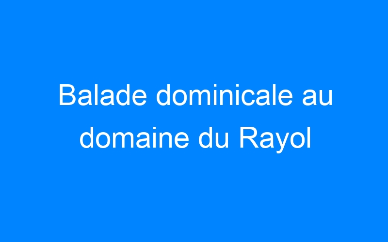 Lire la suite à propos de l’article Balade dominicale au domaine du Rayol