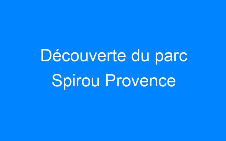 Lire la suite à propos de l’article Découverte du parc Spirou Provence