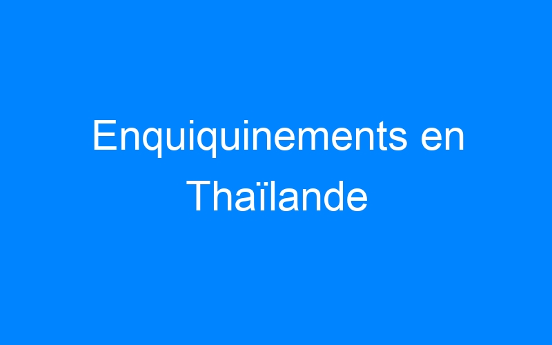 Enquiquinements en Thaïlande