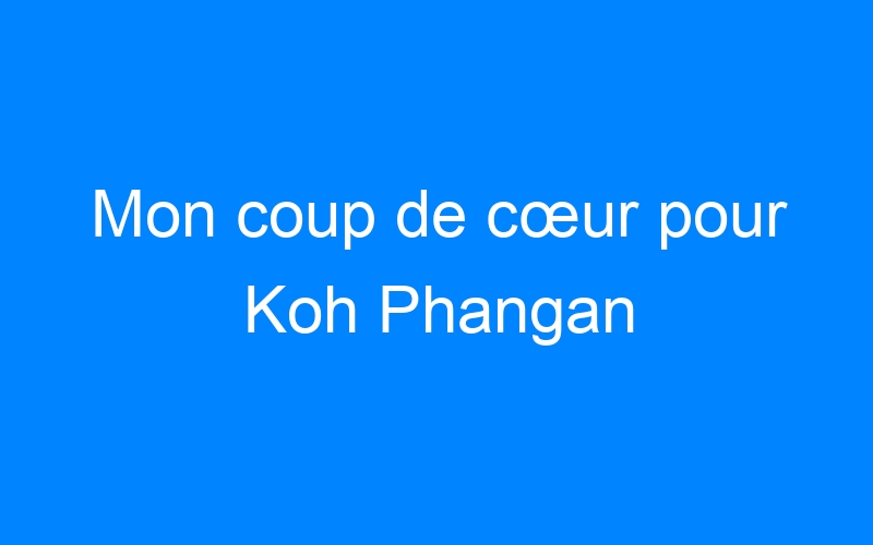 You are currently viewing Mon coup de cœur pour Koh Phangan