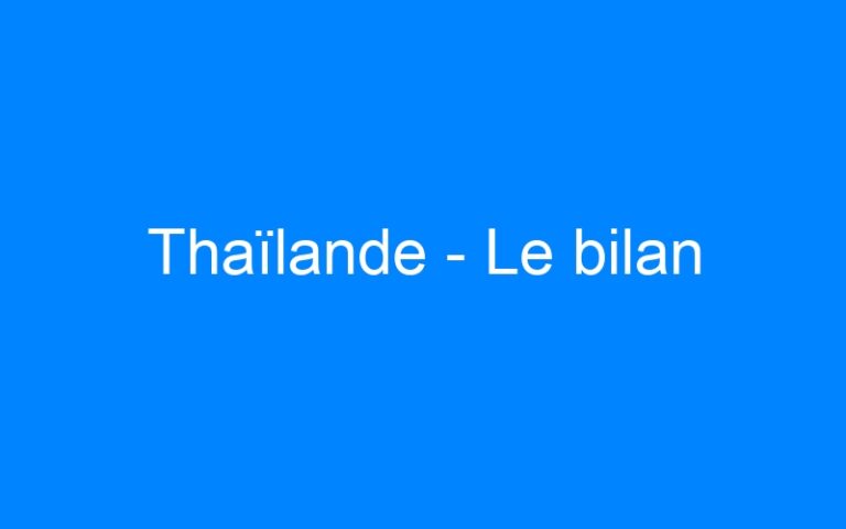 Lire la suite à propos de l’article Thaïlande – Le bilan